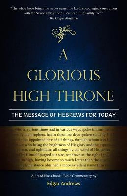 A Glorious High Throne: The Message of Hebrews for Today by Andrews, Edgar