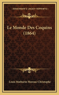 Le Monde Des Coquins (1864) by Moreau-Christophe, Louis Mathurin