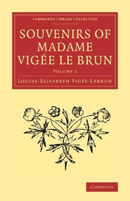 Souvenirs of Madame Vigée Le Brun by Vigée-Lebrun, Louise-Elisabeth