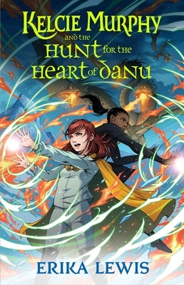 Kelcie Murphy and the Hunt for the Heart of Danu by Lewis, Erika