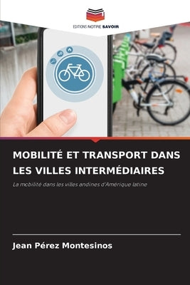 Mobilité Et Transport Dans Les Villes Intermédiaires by Pérez Montesinos, Jean