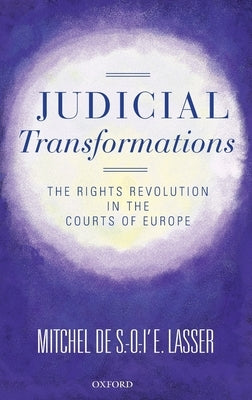 Judicial Transformations: The Rights Revolution in the Courts of Europe by Lasser, Mitchel de S. -O -l'e