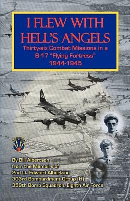 I Flew with Hell's Angels, Thirty-Six Combat Missions in A B-17 Flying Fortress 1944-1945 by Albertson, Bill