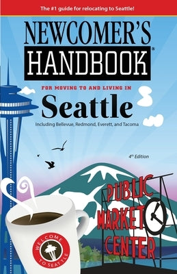 Newcomer's Handbook for Moving To and Living In Seattle: Including Bellevue, Redmond, Everett, and Tacoma by First Books