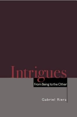 Intrigues: From Being to the Other by Riera, Gabriel