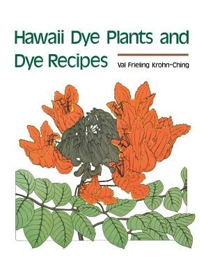 Hawaii Dye Plants and Dye Recipes by Krohn-Ching, Val