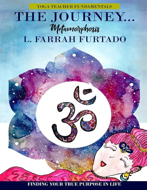 The Journey Metamorphosis: Yoga Teacher Fundamentals by Furtado, L. Farrah