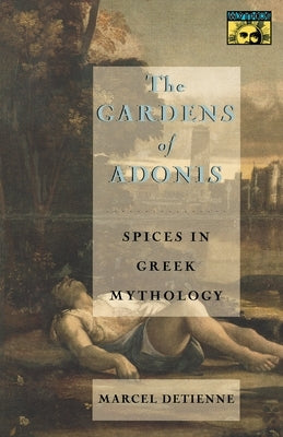 The Gardens of Adonis: Spices in Greek Mythology - Second Edition by Detienne, Marcel