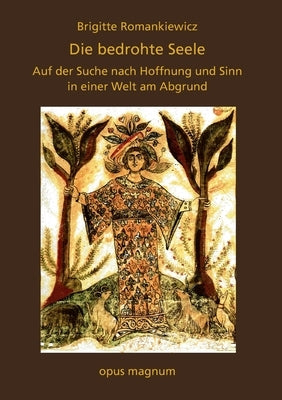 Die bedrohte Seele: Auf der Suche nach Hoffnung und Sinn in einer Welt am Abgrund by Romankiewicz, Brigitte