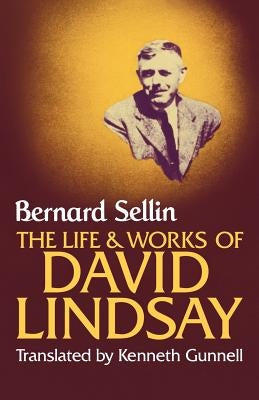 The Life and Works of David Lindsay by Sellin, Bernard