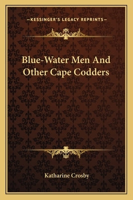 Blue-Water Men and Other Cape Codders by Crosby, Katharine