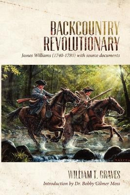 Backcountry Revolutionary by Graves, William T.