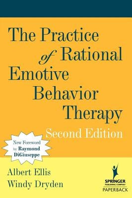 The Practice of Rational Emotive Behavior Therapy by Ellis, Albert