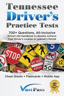 Tennessee Driver's Practice Tests: 700+ Questions, All-Inclusive Driver's Ed Handbook to Quickly achieve your Driver's License or Learner's Permit (Ch by Vast, Stanley