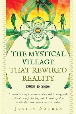 The Mystical Village That Rewired Reality by Nathan, Justin