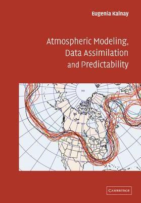 Atmospheric Modeling, Data Assimilation and Predictability by Kalnay, Eugenia