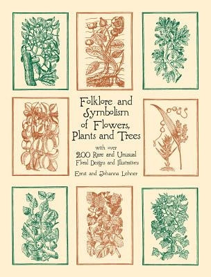 Folklore and Symbolism of Flowers, Plants and Trees by Lehner, Ernst