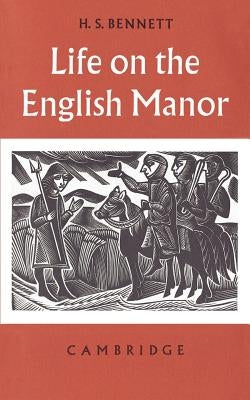Life on the English Manor: A Study of Peasant Conditions 1150-1400 by Bennett, H. S.