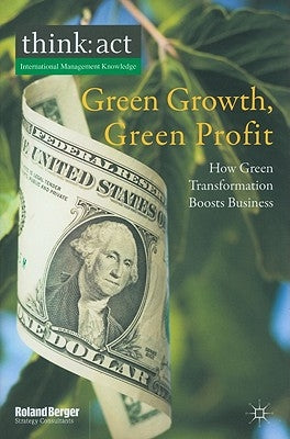 Green Growth, Green Profit: How Green Transformation Boosts Business by Gmbh, Roland Berger Strategy Consultants