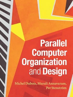 Parallel Computer Organization and Design by DuBois, Michel