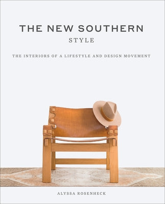 New Southern Style: The Inspiring Interiors of a Creative Movement by Rosenheck, Alyssa