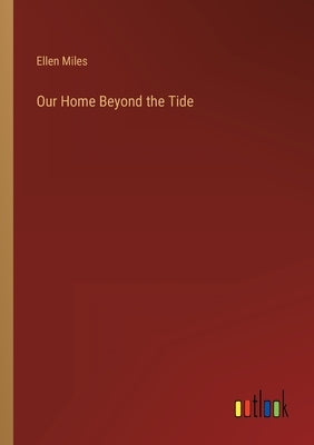 Our Home Beyond the Tide by Miles, Ellen