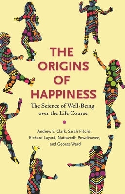 The Origins of Happiness: The Science of Well-Being Over the Life Course by Clark, Andrew
