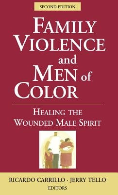 Family Violence and Men of Color: Healing the Wounded Male Spirit by Carrillo, Ricardo