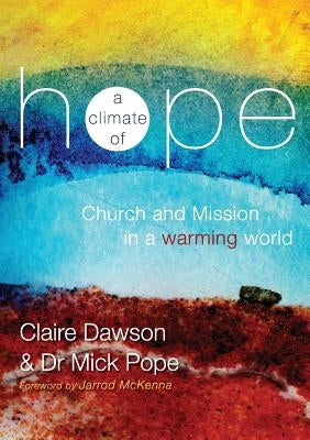 A Climate of Hope: Church and Mission in a Warming World by Dawson, Claire