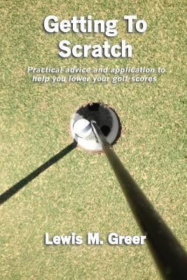 Getting To Scratch by Greer, Lewis M.