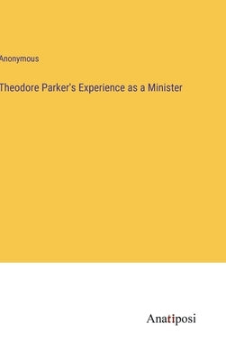 Theodore Parker's Experience as a Minister by Anonymous