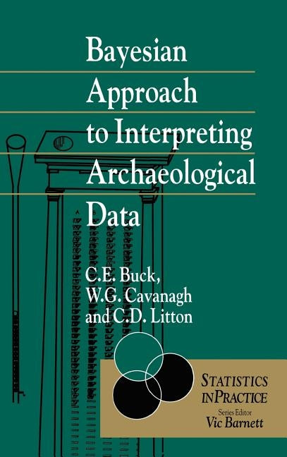 Bayesian Approach to Intrepreting Archaeological Data by Buck, Caitlin E.