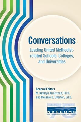 Conversations, Leading United Methodist-Related Schools, Colleges, and Universities by Armistead, M. Kathryn