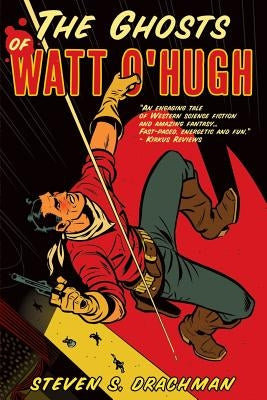 The Ghosts of Watt O'Hugh: Being the First Part of the Strange and Astounding Memoirs of Watt O'Hugh the Third by Drachman, Steven S.