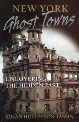 New York Ghost Towns: Uncovering the Hidden Past by Tassin, Susan Hutchison