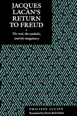 Jacques Lacan's Return to Freud: The Real, the Symbolic, and the Imaginary by Julien, Philippe