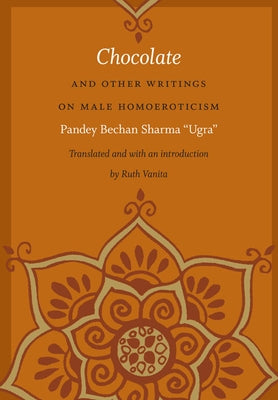 Chocolate and Other Writings on Male Homoeroticism by Sharma, Pandey Bechan