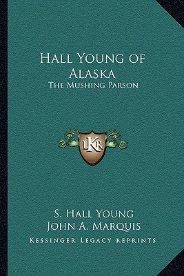 Hall Young of Alaska: The Mushing Parson by Young, S. Hall