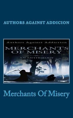 Merchants Of Misery: Authors Against Addiction by Dabrowski, Lisa