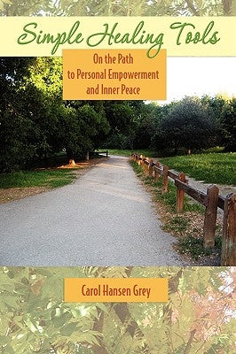 Simple Healing Tools: On the Path to Personal Empowerment and Inner Peace by Grey, Carol Hansen