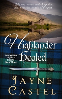 Highlander Healed: A Medieval Scottish Romance by Castel, Jayne