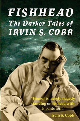Fishhead: The Darker Tales of Irvin S. Cobb by Riley, David A.