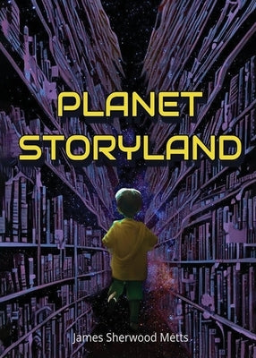 Planet Storyland by Metts, James Sherwood