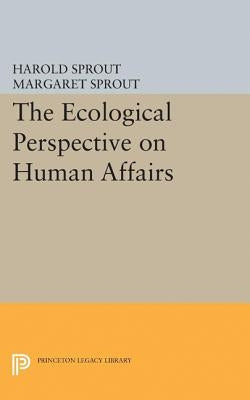 Ecological Perspective on Human Affairs by Sprout, Harold Hance
