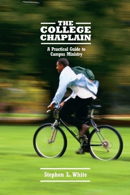 The College Chaplain: A Practical Guide to Campus Ministry [With CD] by White, Stephen L.