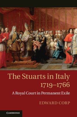 The Stuarts in Italy, 1719-1766 by Corp, Edward