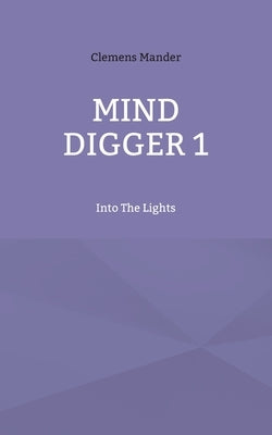 Mind Digger 1: Into The Lights by Mander, Clemens