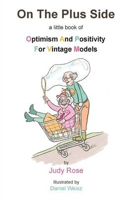 On The Plus Side: A Little Book of Optimism and Positivity for Vintage Models by Rose, Judy