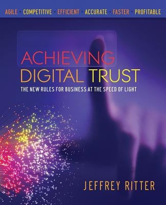 Achieving Digital Trust: The New Rules for Business at the Speed of Light by Ritter, Jeffrey