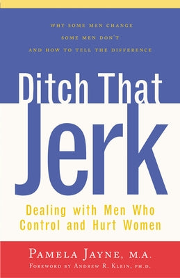 Ditch That Jerk: Dealing with Men Who Control and Abuse Women by Jayne, Pamela